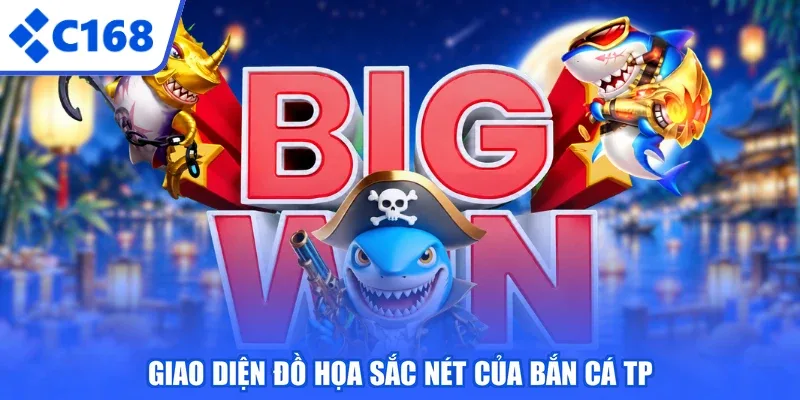 Giao diện đồ họa sắc nét của Bắn Cá TP