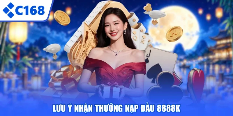 Lưu ý nhận thưởng nạp đầu 8888k