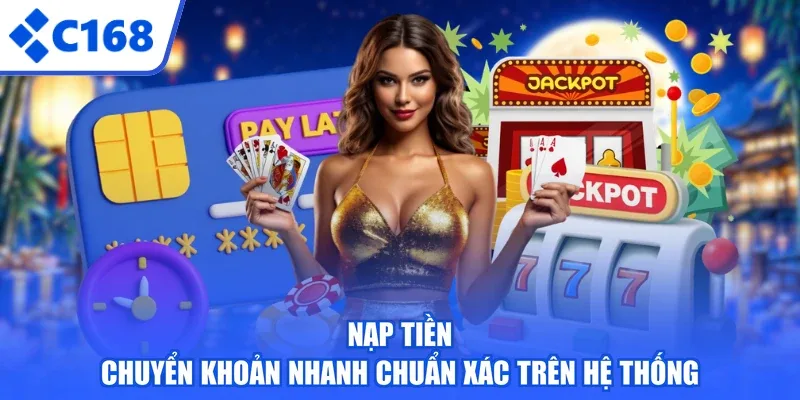 Nạp tiền chuyển khoản nhanh chuẩn xác trên hệ thống