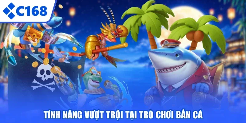 Tính năng vượt trội tại trò chơi bắn cá